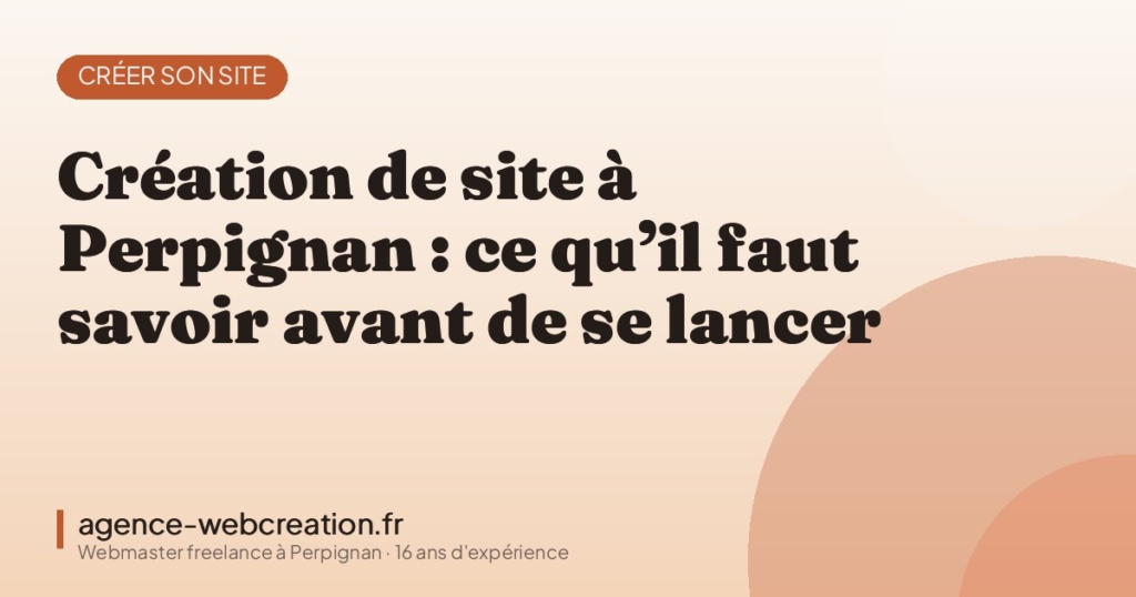 Création de site à Perpignan : ce qu’il faut savoir avant de se lancer — Agence Web Création, webmaster freelance à Perpignan