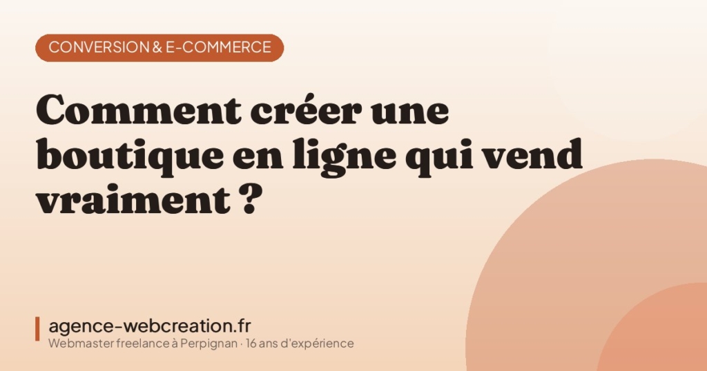 Comment créer une boutique en ligne qui vend vraiment ? — Agence Web Création, webmaster freelance à Perpignan