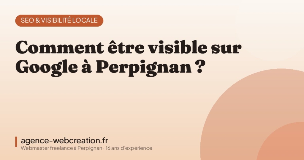 Comment être visible sur Google à Perpignan ? — Agence Web Création, webmaster freelance à Perpignan