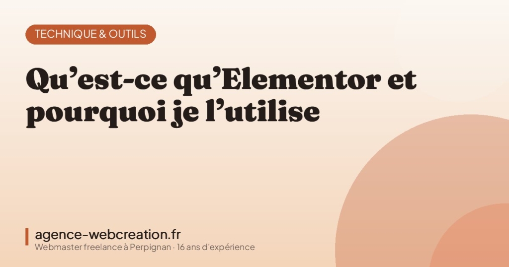 Qu’est-ce qu’Elementor et pourquoi je l’utilise — Agence Web Création, webmaster freelance à Perpignan