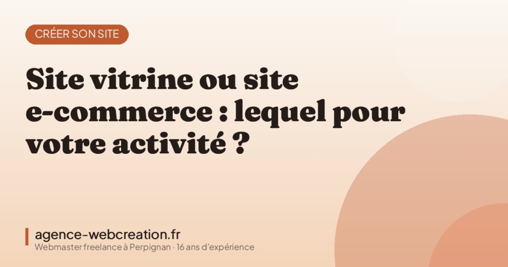 Site vitrine ou site e-commerce : lequel pour votre activité ? — Agence Web Création, webmaster freelance à Perpignan